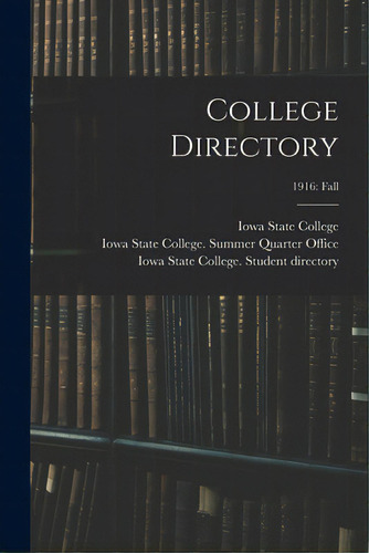 College Directory; 1916: Fall, De Iowa State College. Editorial Legare Street Pr, Tapa Blanda En Inglés