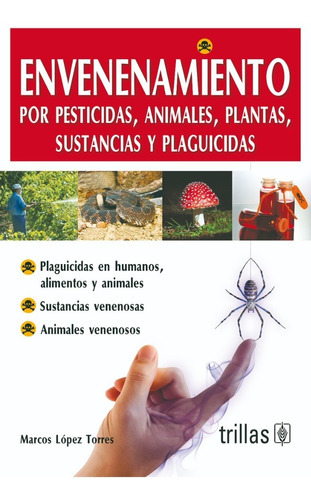 Envenenamiento: Por Pesticidas, Animales, Plantas, Sustancias Y Plaguicidas, De Lopez Torres, Marcos. Editorial Trillas, Tapa Blanda En Español