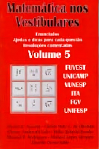Matematica Nos Vestibulares Vol. 5: Enunciados, Ajuda E Dicas Para Cada Questão, Resoluções Comentadas, De Rodrigues, Manoel Benedito., Vol. 5. Editorial Policarpo Ltda, Capa Mole Em Português