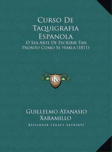 Curso De Taquigrafia Espanola, De Guillelmo Atanasio Xaramillo. Editorial Kessinger Publishing, Tapa Dura En Español