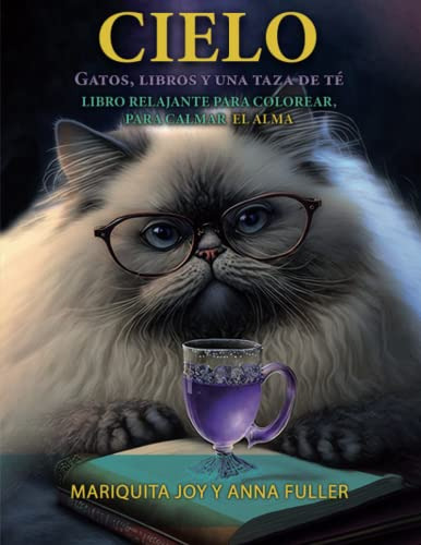 Cielo: Gatos, Libros Y Una Taza De Te: Un Libro Relajante Pa