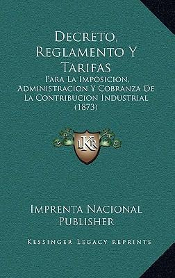 Libro Decreto, Reglamento Y Tarifas : Para La Imposicion,...