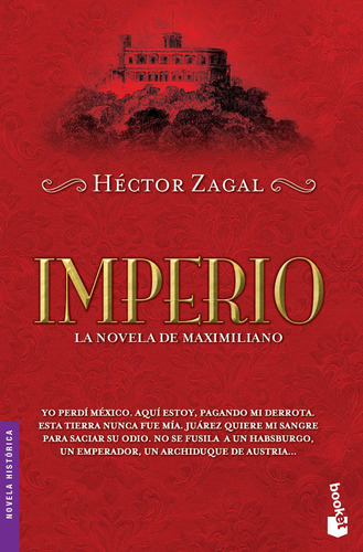 Império: La novela de Maximiliano., de Zagal, Héctor. Serie Booket - Novela Histórica Editorial Booket México, tapa blanda en español, 2016