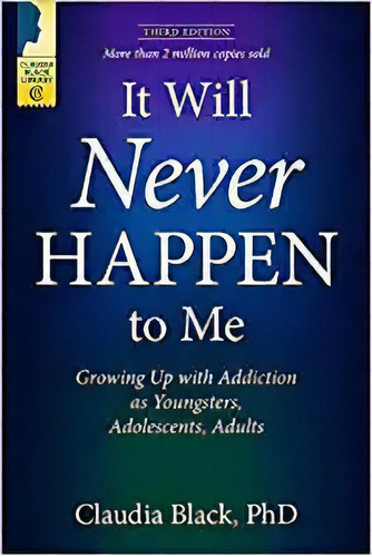 It Will Never Happen To Me: Growing Up With Addiction As Yo, De Claudia Black Phd. Editorial Central Recovery Press En Inglés