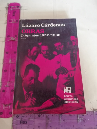 Lázaro Cárdenas Obras Apuntes 1957 1966 Unam