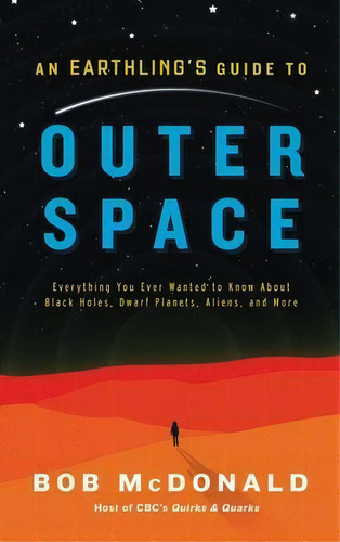 An Earthling's Guide To Outer Space : Everything You Ever Wanted To Know About Black Holes, Dwarf..., De Bob Mcdonald. Editorial Simon & Schuster, Tapa Dura En Inglés
