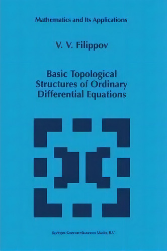 Basic Topological Structures Of Ordinary Differential Equations, De V. V. Filippov. Editorial Springer, Tapa Blanda En Inglés