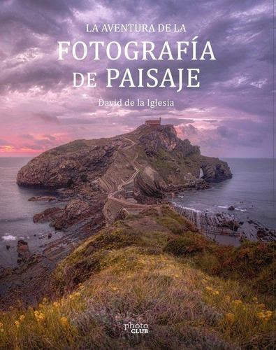 La Aventura De La Fotografia De Paisaje, de De La Iglesia, David. Editorial Anaya Multimedia en español