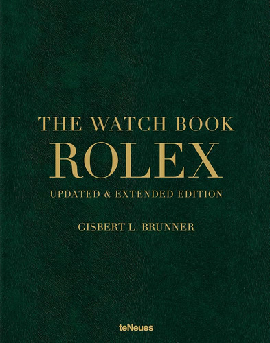 The Watch Book Rolex: Updated And Expanded Edition, De Gisbert L. Brunner. Editora Te Neues Publishing Company; Updated And Expanded, Capa Dura, Edição 1 Em Inglês, 2021