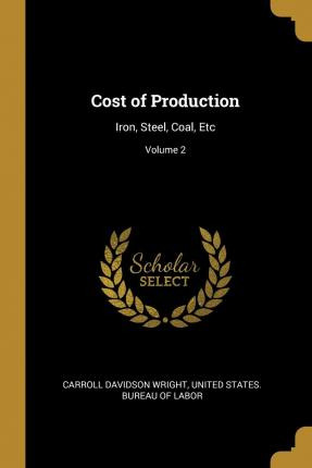 Libro Cost Of Production : Iron, Steel, Coal, Etc; Volume...