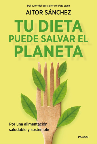 Tu Dieta Puede Salvar El Planeta, De Aitor Sanchez Garcia. Editorial Paidós, Tapa Blanda En Español