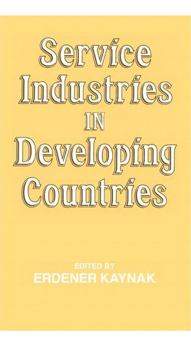 Service Industries In Developing Countries, De Erdener Kaynak. Editorial Taylor Francis Ltd, Tapa Dura En Inglés