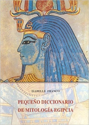 Mitologia Egipcia Pequeño Diccionario De
