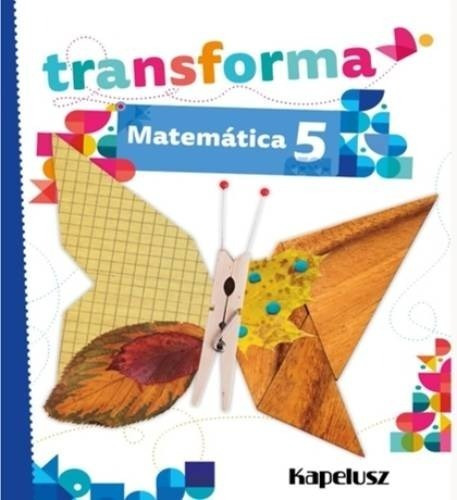 Matematica 5 - Transforma - Kapelusz