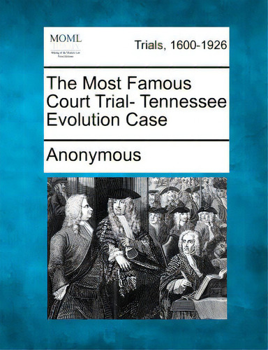 The Most Famous Court Trial- Tennessee Evolution Case, De Anonymous. Trials, 1600-1926, Vol. 1. Editorial Gale Making Of Modern Law, Tapa Blanda En Inglés