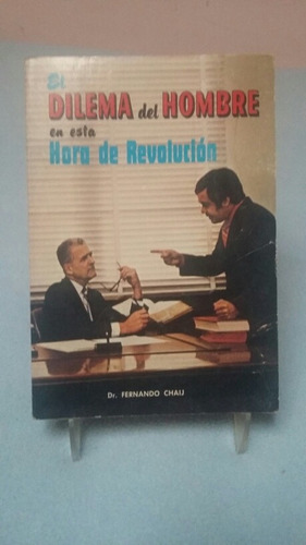 El Dilema Del Hombre En Esta Hora De Revolución. Dr. Chaij.