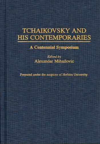 Tchaikovsky And His Contemporaries : A Centennial Symposium, De Alexandar Mihailovic. Editorial Abc-clio, Tapa Dura En Inglés