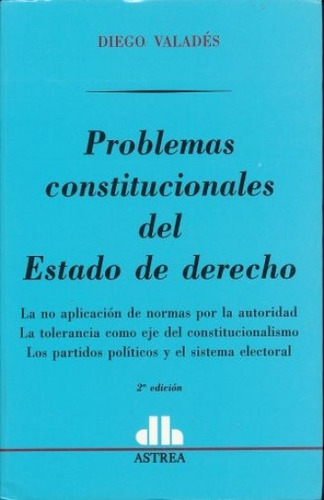 PROBLEMAS CONSTITUCIONALES DEL ESTADO DE DERECHO, de Valadés, Diego. Editorial Astrea, edición 2 en español