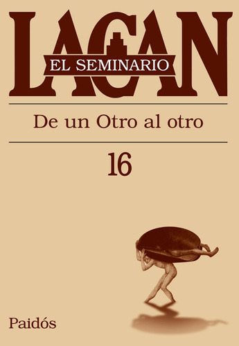 Seminario, Libro 16. Lacan, J.: De un Otro al otro, de Lacan, Jacques. Serie El Seminario de Jacques Lacan Editorial Paidos México, tapa blanda en español, 2013