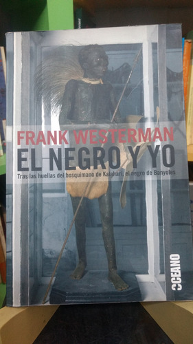 El Negro Y Yo Tras El Bosquimano De Kalahari Frank Westerman