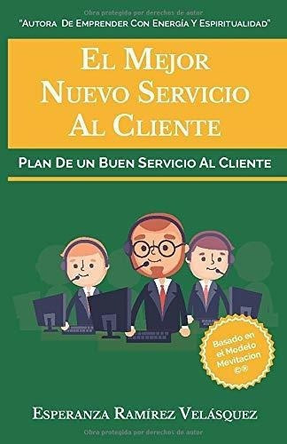 El Mejor Nuevo Servicio Al Cliente Plan De Un Buen., de Ramírez, Espera. Editorial Independently Published en español