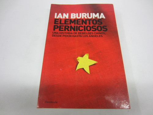 Ian Buruma, Elementos Perniciosos. Una Historia De Rebeldes