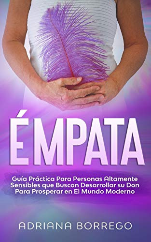 Empata: Guia Practica Para Personas Altamente Sensibles Que