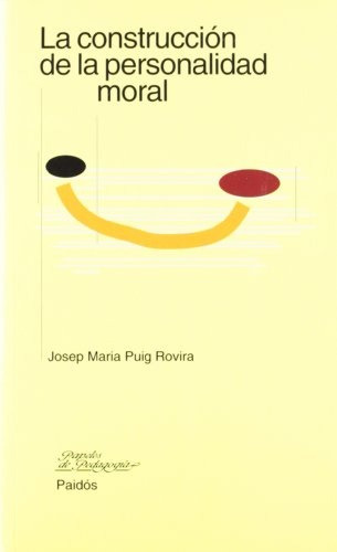 La Construcción De La Personalidad Moral, De Puig Rovira Josep Maria. Serie N/a, Vol. Volumen Unico. Editorial Paidós, Tapa Blanda En Español