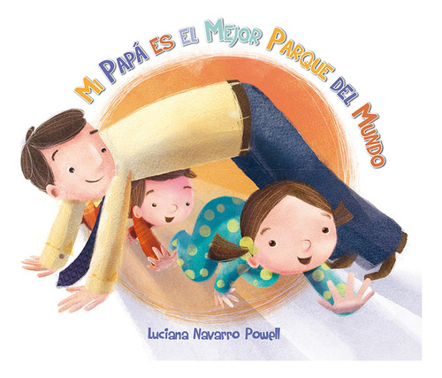 MI PAPÁ ES EL MEJOR PARQUE DEL MUNDO, de Navarro Powell, Luciana;Navarro Powell, Luciana. Editorial PICARONA, tapa pasta blanda, edición 1 en español, 2014