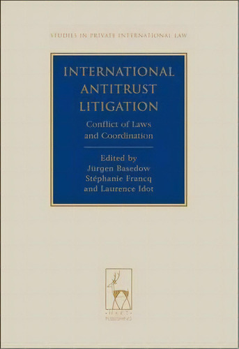 International Antitrust Litigation : Conflict Of Laws And Coordination, De Jurgen Basedow. Editorial Bloomsbury Publishing Plc, Tapa Dura En Inglés