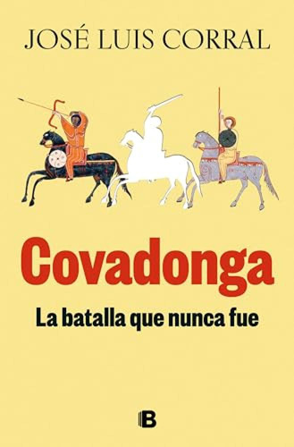 Covadonga La Batalla Que Nunca Fue - Corral Jose Luis