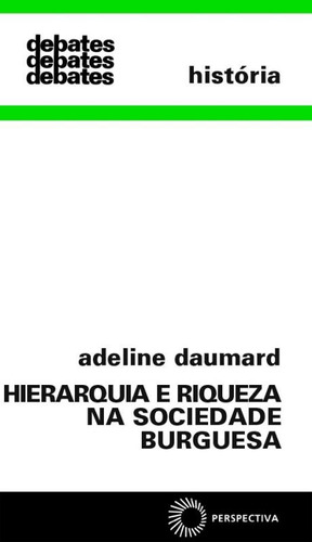 Hierarquia e riqueza na sociedade burguesa, de Daumard, Adeline. Editora Perspectiva Ltda., capa mole em português, 1985