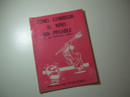 Se Vende Valioso Libro:  Como Corregir Al Niño Sin Pegarle 