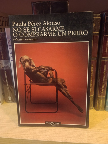 No Se Si Casarme O Comprarme Un Perro - Paula Alonso