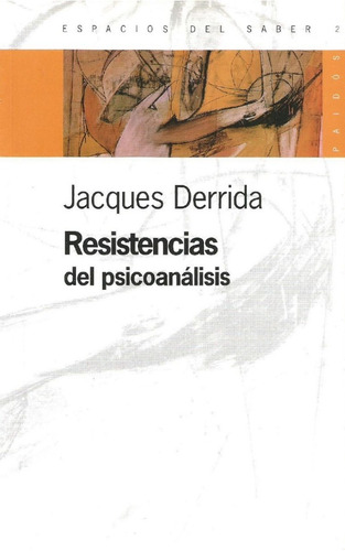 Resistencias Del Psicoanálisis. Jacques Derrida