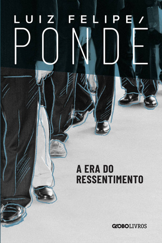 A era do ressentimento, de Pondé, Luiz Felipe. Editora Globo S/A, capa mole em português, 2019