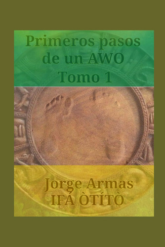 Libro : Primeros Pasos De Un Awo Tomo 1 - If Tt, Jorge...