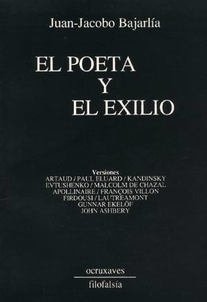 El Poeta Y El Exilio . Juan Jacobo Bajarlía