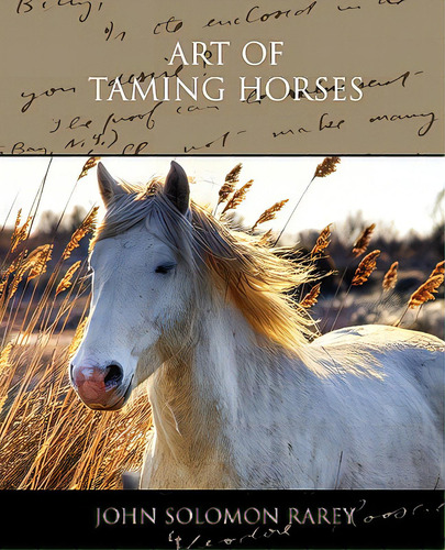 Art Of Taming Horses, De Rarey, John Solomon. Editorial Standard Pubn Inc, Tapa Blanda En Inglés