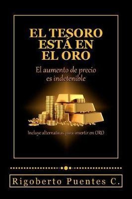 El Tesoro Esta En El Oro : El Aumento De Precio Es Indete...