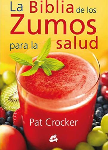 La Biblia De Los Zumos Para La Salud - Crocker - Grupal