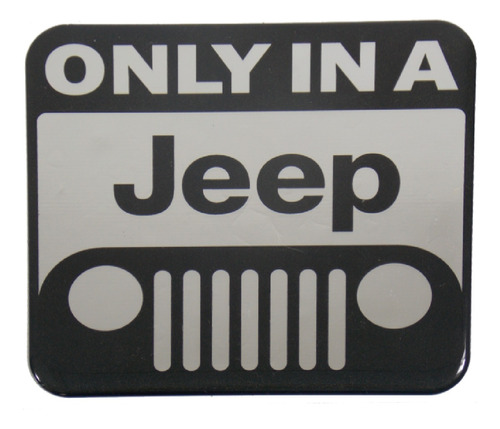 Emblema Adesivo Only In A Jeep Resinado 11,5x10cm Ad43