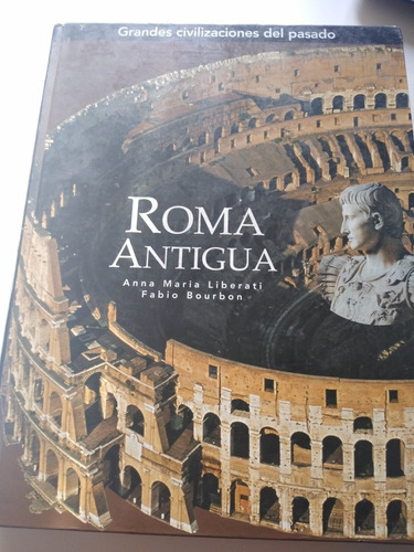 Roma Antigua. Grandes Civilizaciones Del Pasado 