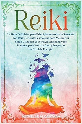 Reiki La Guia Definitiva Para Principiantes Sobre La, De Sin Especificar. Editorial Mario Mazza En Inglés