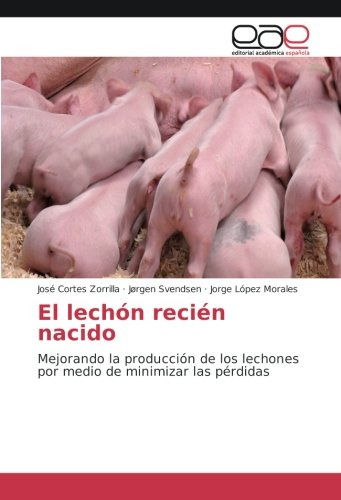 El Lechon Recien Nacido: Mejorando La Produccion De Los Lech