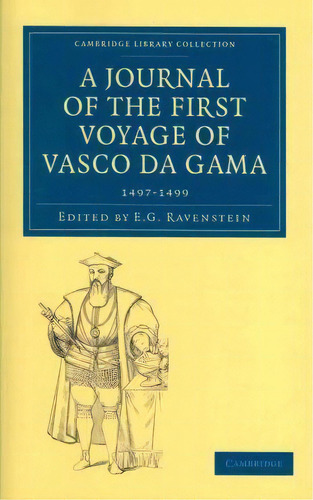 A Journal Of The First Voyage Of Vasco Da Gama, 1497-1499, De E. G. Ravenstein. Editorial Cambridge University Press, Tapa Blanda En Inglés