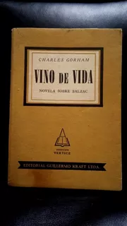 Vino De Vida: Novela Sobre Balzac - Charles Gorham 1960