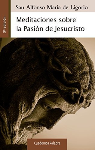 Meditaciones Sobre La Pasion De Jesucristo - Ligorio, San...