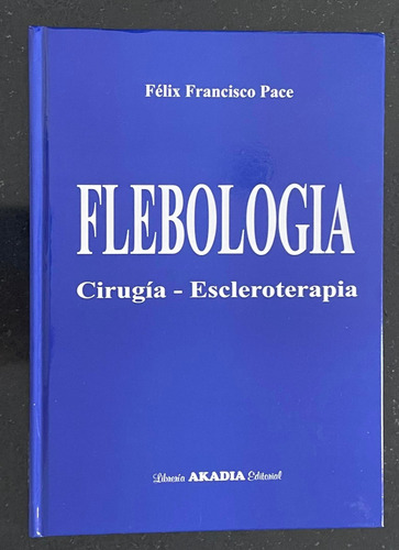 Libro Flebologia - Cirugia -escleroterapia Felix Pace