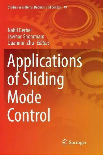 Applications Of Sliding Mode Control, De Nabil Derbel. Studies In Systems, Decision And Control, Vol. 1. Editorial Springer Verlag, Singapore, Tapa Blanda En Inglés